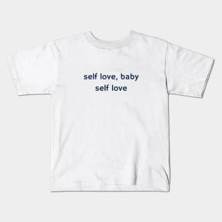 self love, baby, self love Kids T-Shirt